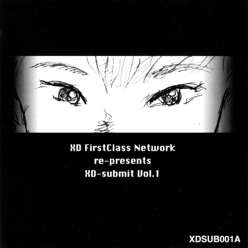 Cover art to the XD-submit Vol. 1 CD featuring a sketchy closeup of an anime character's eyes and the text 'XD FirstClass Network re-presents XD-submit Vol. 1'
